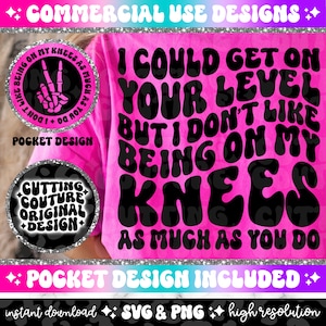 I Could Get On Your Level But I Don&#39;t Like Being On My Knees As Much As You Do Png, Sarcasm Svg, Sarcastic Png, Snarky Svg, Snarky Png #95