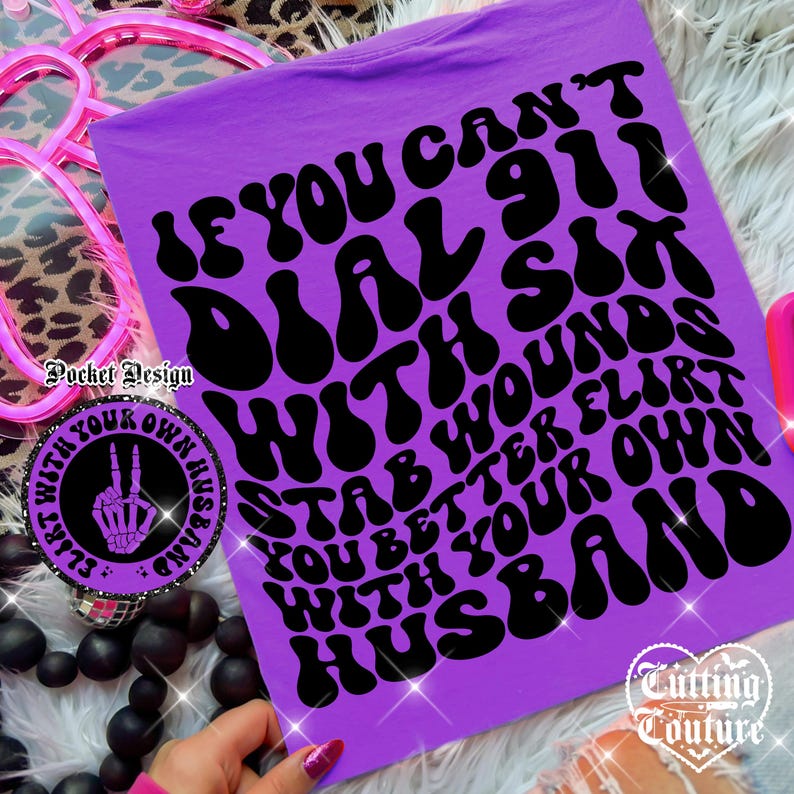 If You Can't Dial 911 With Six Stab Wounds You Better Flirt With Your Own Husband Png, Sarcasm Png, Retro Png, Funny Png, Snarky Png #41 image 1