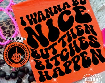 May include: Bright orange t-shirt with the text "I Wanna Be Nice But Then Bitches Happen" in large, black, retro-style lettering. A circular patch with a hand giving the middle finger is also visible.