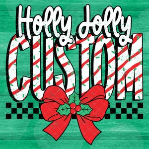 May include: A Christmas-themed design featuring the text "Holly Jolly CUSTOM" in a candy cane font. A red bow with holly leaves and berries is at the bottom, set against a green wood grain background with a black and white checkered pattern.