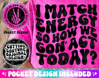 I Match Energy Png, So How We Gon&#39; Act Today Svg Sarcasm Svg Cutting File, Sarcasm Png, Funny Svg, Funny Svg, Snarky Png, Snarky Svg #45
