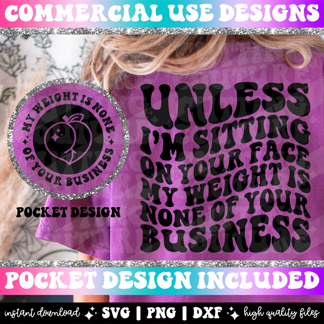 Unless I'm Sitting on Your Face My Weight is None of Your - Etsy