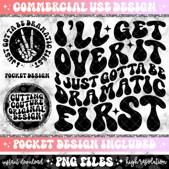 I'll Get Over It I Just Gotta Be Dramatic First Png, Snarky Png, Sarcasm Png, Sarcastic Png, Retro Png, Wavy Png, Funny Quote Png #16