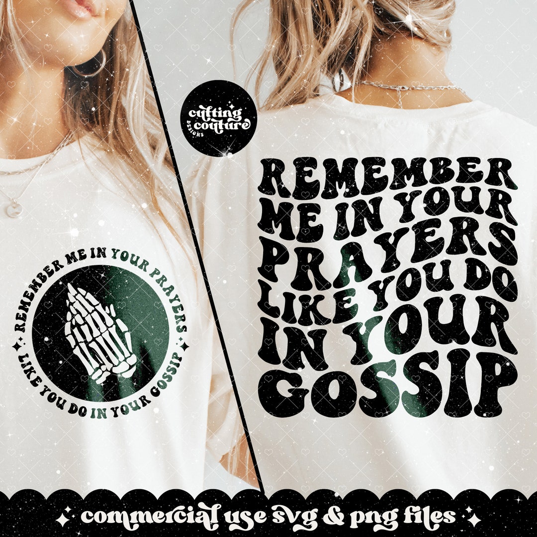 Remember Me in Your Prayers Like You Do in Your Gossip Png, Sarcasm Svg