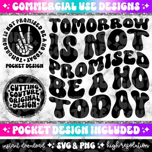 May include: Black and white graphic design with the text "Tomorrow is not promised be a ho today". The text is in a retro, groovy font style. The design is perfect for creating t-shirts, mugs, tote bags, and other crafts.