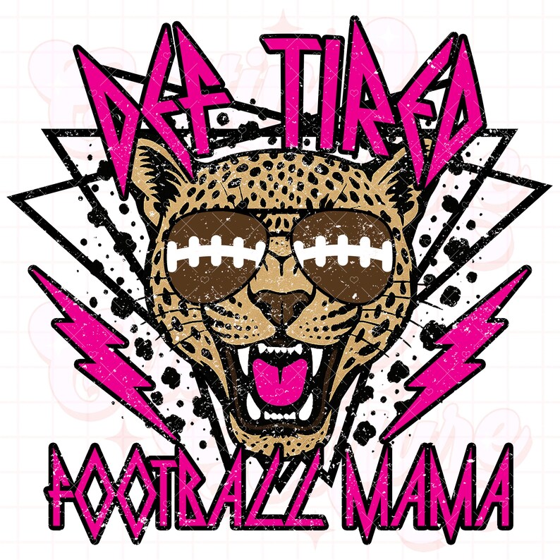 May include: A pink and black graphic design with a cheetah wearing football-shaped sunglasses and the text "Def Tired Football Mama".