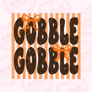 May include: A graphic design featuring the text GOBBLE GOBBLE in a distressed dark brown font, layered over vertical light orange stripes. Two bright orange bows are placed above the first and second lines of text respectively.