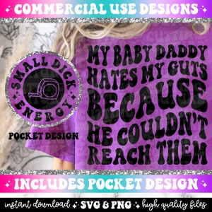 My Baby Daddy Hates My Guts Because He Couldn't Reach Them Png, Sarcasm Png, Sarcasm Svg, Funny Shirt Png, Funny Quote Svg, Snarky Png #91