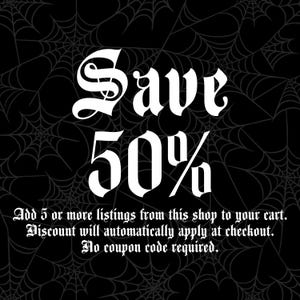 May include: A black graphic featuring a white spiderweb pattern background with the text Save 50% in a bold gothic font. Below this, smaller white text reads: Add 5 or more listings from this shop to your cart. Discount will automatically apply at checkout. No coupon code required.