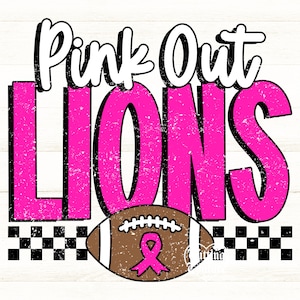 May include: A graphic design featuring the text Pink Out LIONS in white and bright pink with a distressed texture. Below the text is a brown football with white laces and a pink awareness ribbon, set against a black and white checkered border.