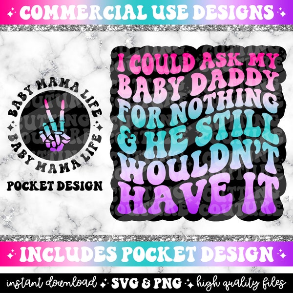 I Could Ask My Baby Daddy For Nothing And He Still Wouldn't Have It Png, Retro Png, Sarcasm Png, Funny Quote Svg, Baby Mama Png #71