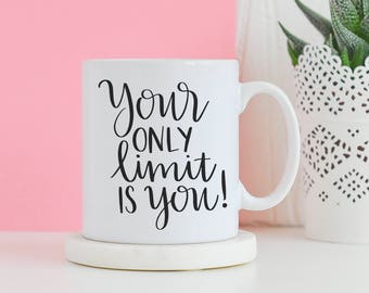 Your Only Limit Is You Mug - Motivational mug, Gifts for him, Novelty mug, Unique mug, Inspirational gifts, Gifts for her mug