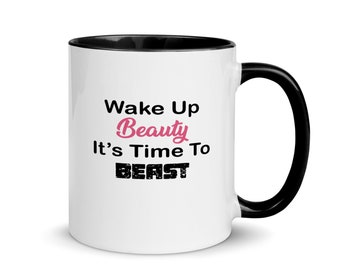 Wake Up Beauty It's Time To Beast - Coffee Mug, for anyone "on the go" - Inspirational mug, Motivational mug, Busy Mom Mug, Mompreneur Mug