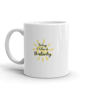 Today I Choose Positivity, Coffee Mug, because attitude is everything! Inspirational mug, motivational mug, positive vibes mug, happy cup image 7