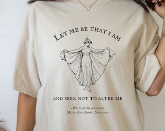 Shakespeare Much Ado About Nothing Tee Shirt Tshirt * Let me be that I am * Bookish Bookworm Gift * Poet Literature Shirt Dark Academia