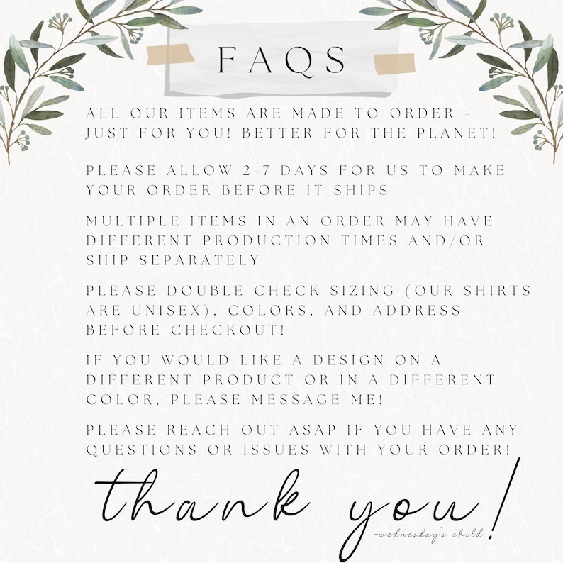 May include: A cream-colored graphic with the text "FAQS" at the top, followed by information about made-to-order items, production times, and sizing. The words "thank you!" are written in cursive at the bottom, with "-wednesday's child" below.