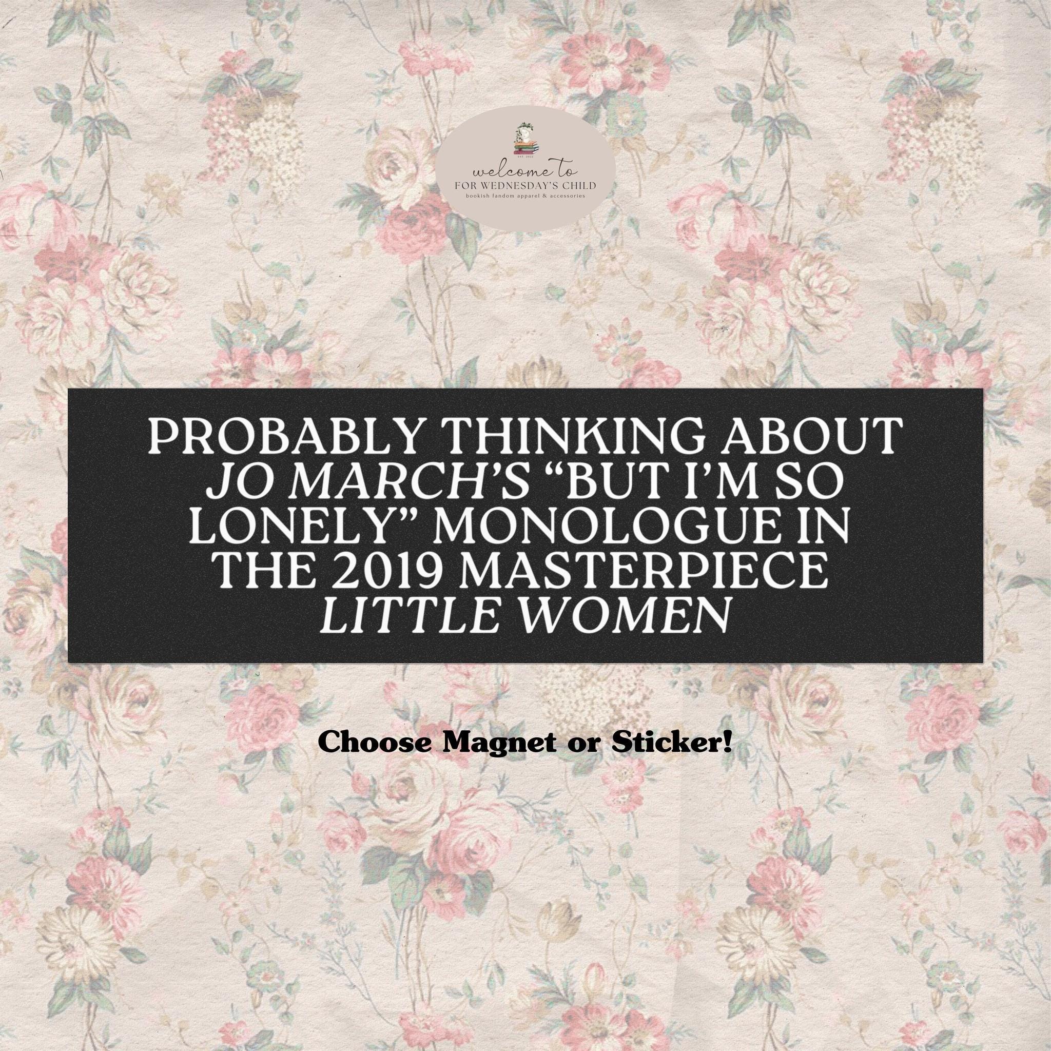 Probably Thinking About Jo March's I'm So Lonely Monologue Car Magnet * Little Women Bookish Feminist Bumper Sticker Reader Gift It's No Use