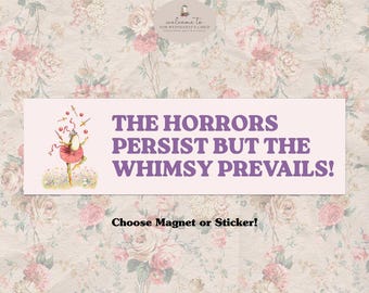 Cute Horrors Persist Whimsy Prevails Car Magnet Bumper Sticker Decal Cottagecore Funny Unhinged Meme Dystopian White Elephant Stocking Gift