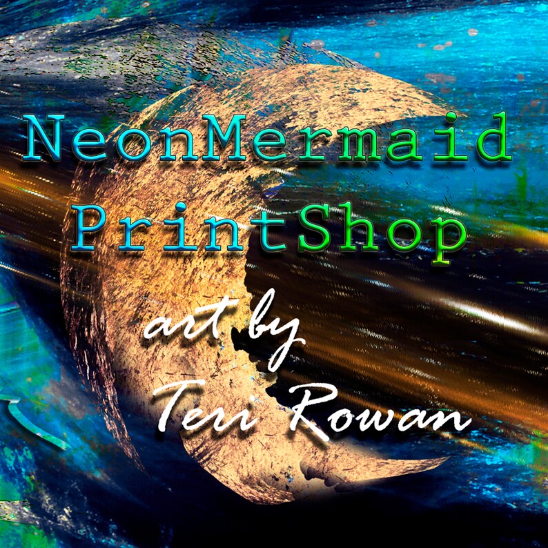 May include: Abstract art print featuring a swirling blue and green background with a gold crescent moon shape. The text "Neon Mermaid Print Shop art by Teri Rowan" is visible on the moon.