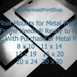May include: Metal print float mounts in various sizes, including 8x10, 11x14, 13x19, 16x20, 20x24, and 20x30 inches.  Free with purchase of a metal print.  No frame needed! Ready to hang!