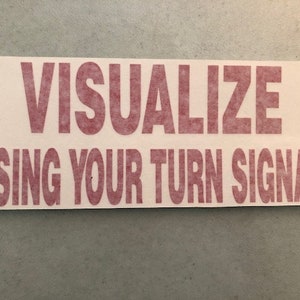 Visualize Using Your Turn Signal - vinyl sticker