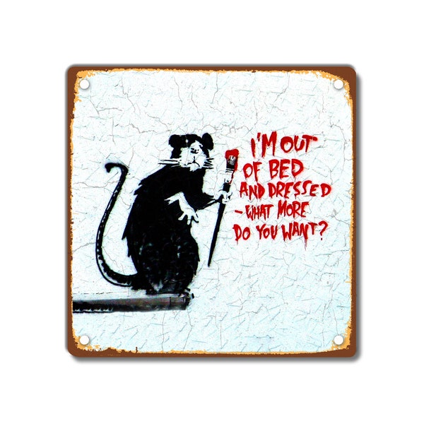Banksy vintage Style Metal Sign I’m Out of Bed Dressed What More Do You Want?, Rat Graffiti 200 x 200 mm 8 x 8 pouces Student Teenager Gift