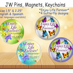 JW gifts/Enjoy Life Forever 1.5" & 2.25" pin, magnet, keychain/4 butterfly designs/other languages/jw.org/baptism pioneer gift/jw ministry