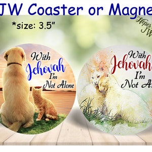 JW Gifts/3.5" magnets and coasters/With Jehovah I'm Not Alone/cat & dog designs/jw.org/jw convention/jw ministry/pioneer gift/encouragement