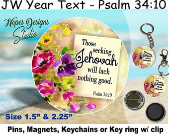 JW Pin, Magnet, Keychain - 1.5" & 2.25" - Psalm 34:10 - JW Gifts