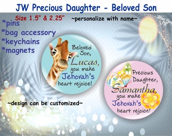 JW Gifts/precious daughter - beloved son - you make Jehovah's heart rejoice/personalize with name/2.25" 1.5" pin, magnet, keychain/jw kids