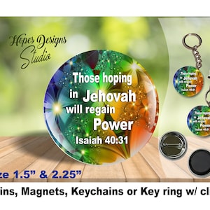 JW gifts/#110/JW pin,magnet,keychain,bag accessory/&#39;Those hoping in Jehovah will regain power&#39; Isaiah 40:31/flowerburst/jw stuff/jw.org