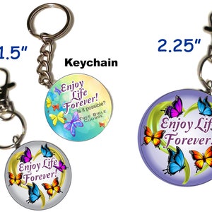 JW gifts/Enjoy Life Forever 1.5 & 2.25 pin, magnet, keychain/4 butterfly designs/other languages/jw.org/baptism pioneer gift/jw ministry image 5