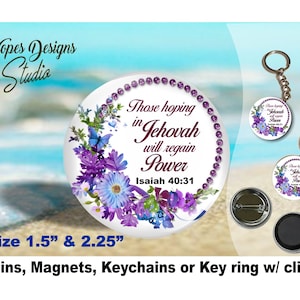 JW gifts/&#39;Those hoping in Jehovah will regain power&#39; Isaiah 40:31/1.5&quot; & 2.25&quot; pin,magnet,keychain,bag accessory/floral/pioneer gift/jw.org