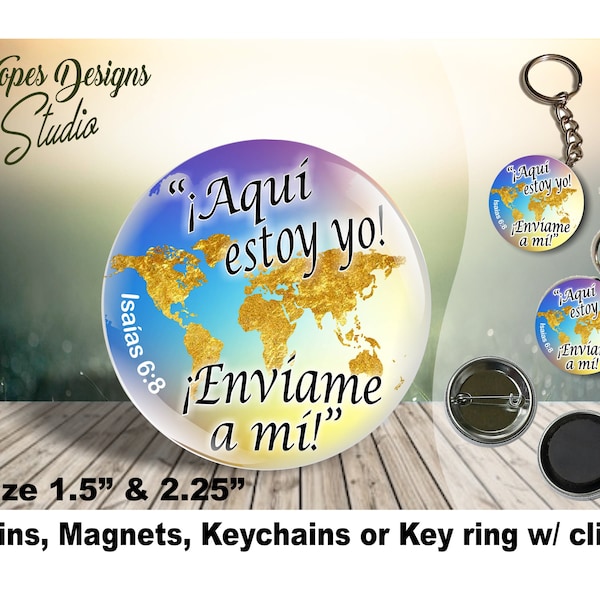 JW Spanish Gifts/'¡Aquí estoy yo! ¡Envíame a mí!' Isa 6:8'/globe/1.5" & 2.25" pin,magnet,keychain/jw.org/LDC DRC/ske/jw baptism/pioneer