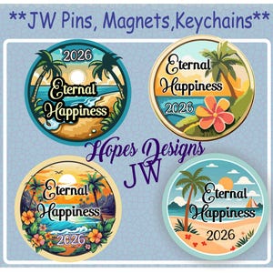 May include: Four round pins with tropical beach scenes, palm trees, and the words "Eternal Happiness 2026." The pins are in shades of blue, yellow, and orange. The text "JW Pins, Magnets, Keychains" and "Hopes Designs JW" are also visible.