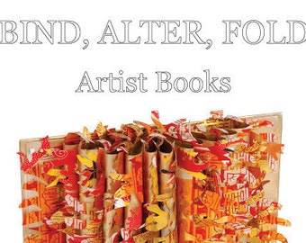 Bind, Alter, Fold: Artist Books