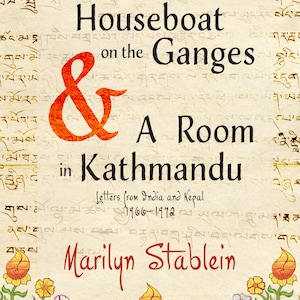 Houseboat on the Ganges & A Room in Kathmandu: Letters from India and Nepal, 1966-1972