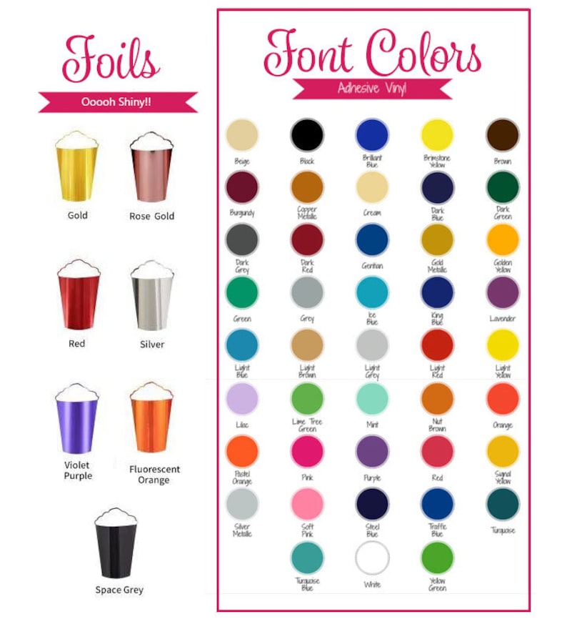 May include: A chart showing different foil colors for popcorn containers, with the text "Foils Ooooh Shiny!" at the top. The foil colors include gold, rose gold, red, silver, violet purple, fluorescent orange, and space grey. Below the foil colors is a chart showing different adhesive vinyl colors for font colors. The vinyl colors include beige, black, brilliant blue, briliant yellow, brown, burgundy, copper metallic, cream, dark blue, dark green, dark grey, dark red, green, grey, ice blue, king blue, lavender, light blue, light brown, light grey, light red, light yellow, lilac, lime tree green, mint, nut brown, orange, pastel orange, pink, purple, red, sand yellow, silver metallic, soft pink, steel blue, traffic blue, turquoise, turquoise blue, white, and yellow green.
