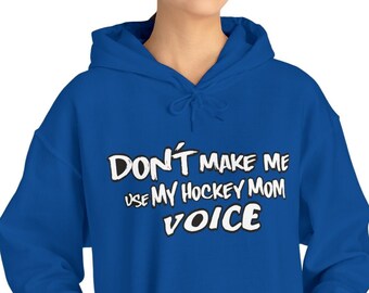 Hockey mom Hoodie, Don't Make Me Us My Hockey Mom Voice Hooded Sweatshirt, Great Hockey Mom Grandma, Aunt, Coach gift