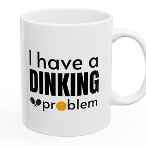 Pickleball Mug w/ Funny Pickleball Saying "I Have A Dinking Problem" | 11 oz | Two-Sided Print | Microwave/Dishwasher Safe | Ships In 2 Days