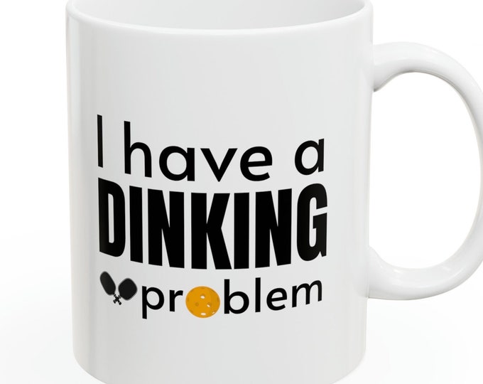 Pickleball Mug w/ Funny Pickleball Saying "I Have A Dinking Problem" | 11 oz | Two-Sided Print | Microwave/Dishwasher Safe | Ships In 2 Days