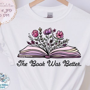 The Book Was Better Png, Book with Flowers Sublimation PNG, Floral Book PNG, Book with Flowers Growing, Printable Book, Reading, Read Jpg