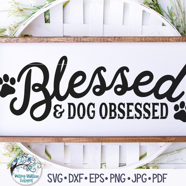 Blessed and Dog Obsessed SVG, Dog Svg, Dog Sign Svg, Dog Obsessed Sign Svg, Dog Mom Svg, Dog Lover Sign, Dog Vinyl Decal File, Dogs Sign Png