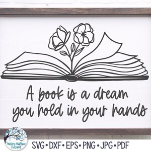 Libro con fiori SVG, Un libro è un sogno che tieni tra le mani, Segno di citazione ispiratrice, Lettura motivazionale PNG, File di decalcomania in vinile, Cricut