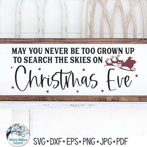 May You Never Be Too Grown Up To Search The Skies On Christmas Eve SVG, Christmas Sign Svg, Santa Claus Sign, Vinyl Decal File for Cricut
