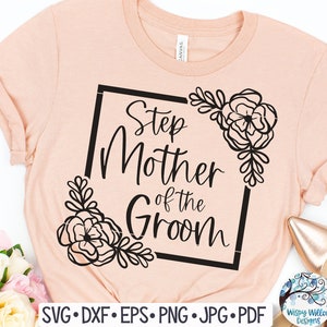 Stap moeder van de bruidegom SVG, Floral stap moeder van de bruidegom shirt ontwerp PNG, bruiloft SVG, bruiloft shirt SVG, vinyl decal bestand voor Cricut