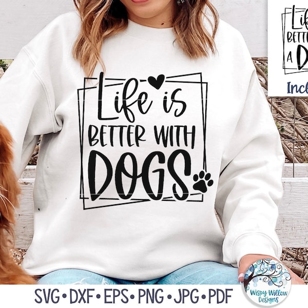Life Is Better with Dogs SVG, Funny Dog Shirt Design PNG, Cute Dog Quote Phrase for Pet Lover Dxf, Animal Vinyl Decal Files for Cricut