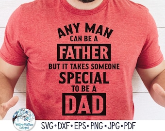 Cualquier hombre puede ser padre, pero se necesita alguien especial para ser papá SVG, regalo del Día del Padre, diseño de camiseta de papá PNG, archivo de calcomanía de vinilo para Cricut