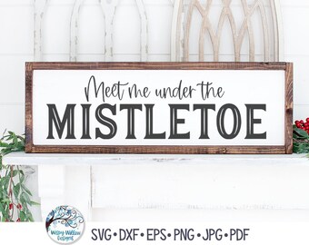 Meet Me Under The Mistletoe SVG, Farmhouse Christmas Sign Design SVG, Horizontal Christmas Sign, Mistletoe Sign, Vinyl Decal File for Cricut