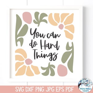 Você pode fazer coisas difíceis SVG para Cricut, Resumo de planta floral para impressão JPG PNG, Citação inspiradora para meninas, Mensagem inspiradora de flores Boho